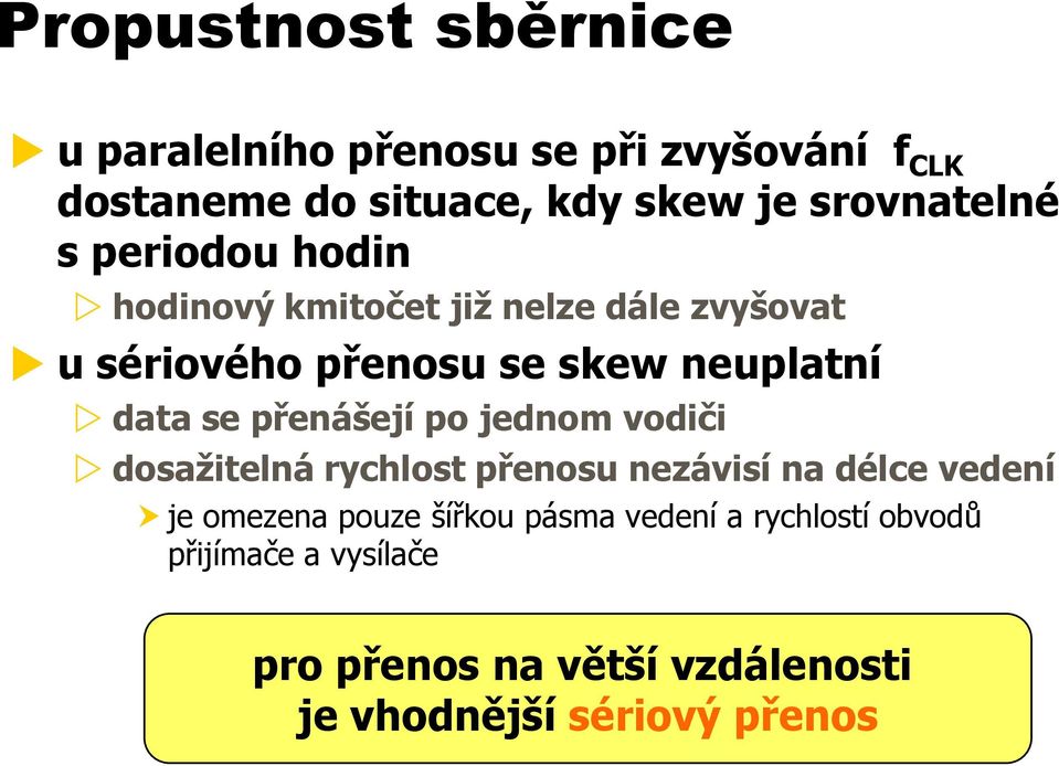 data se přenášejí po jednom vodiči dosažitelná rychlost přenosu nezávisí na délce vedení je omezena pouze