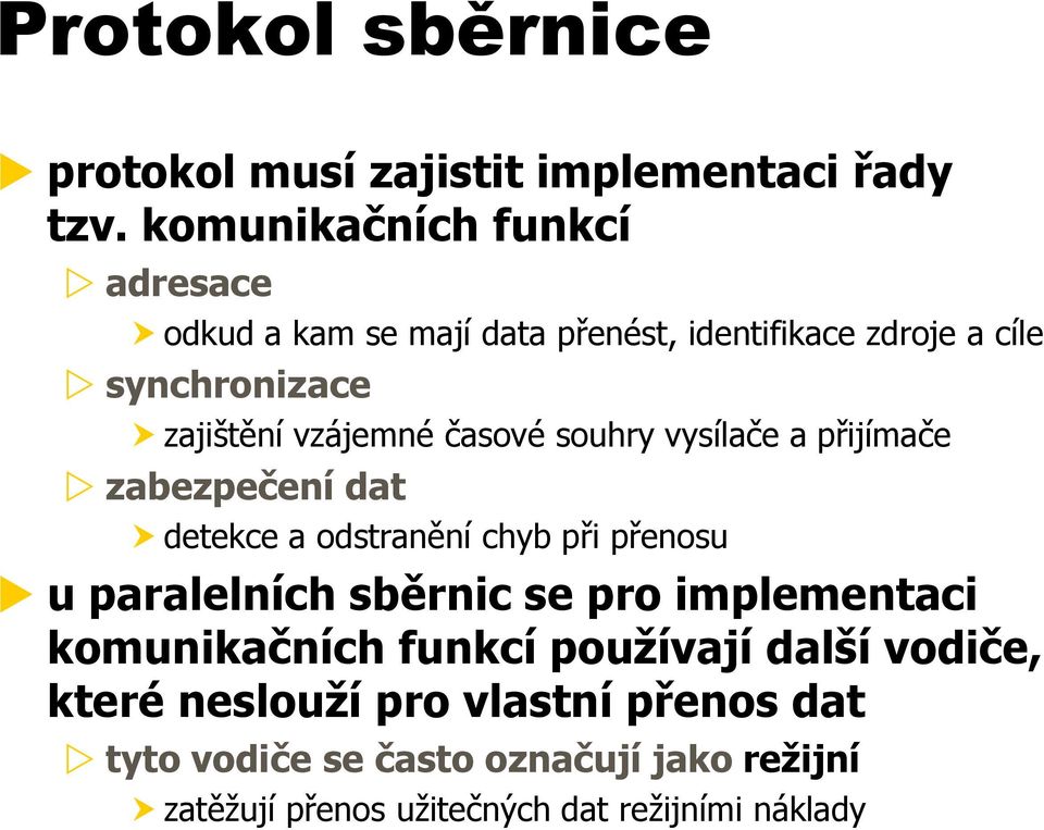 časové souhry vysílače a přijímače zabezpečení dat detekce a odstranění chyb při přenosu u paralelních sběrnic se pro