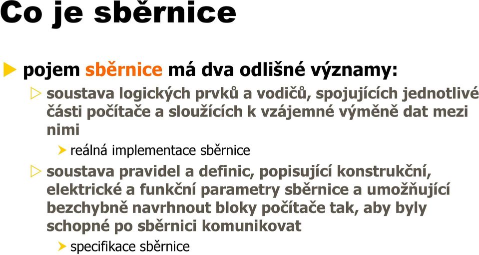 soustava pravidel a definic, popisující konstrukční, elektrické a funkční parametry sběrnice a