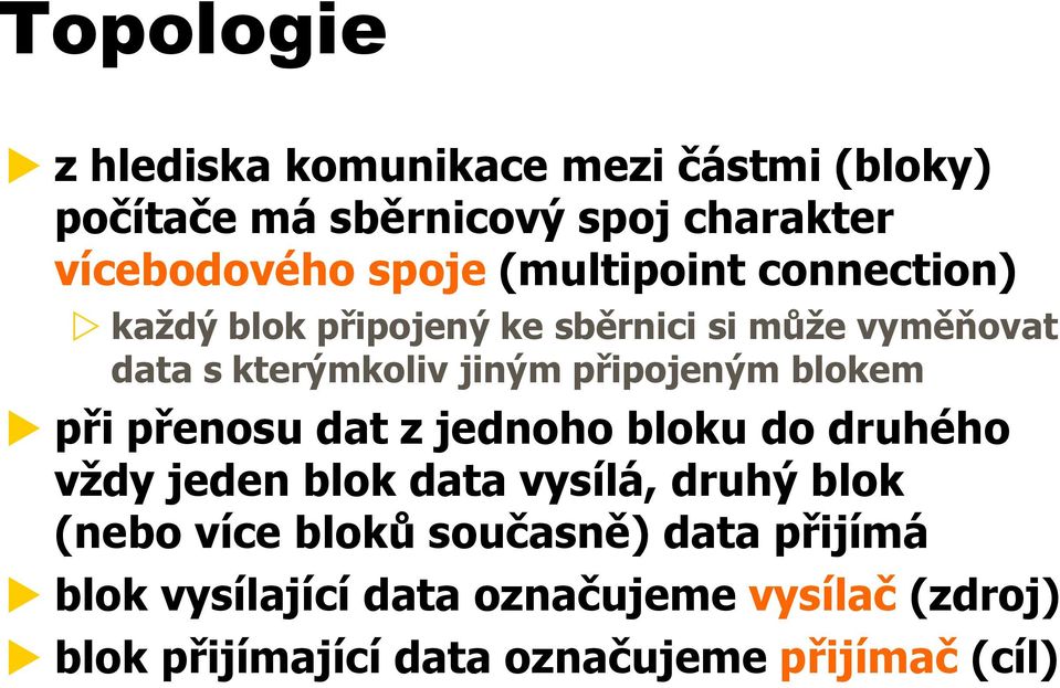 blokem při přenosu dat z jednoho bloku do druhého vždy jeden blok data vysílá, druhý blok (nebo více bloků