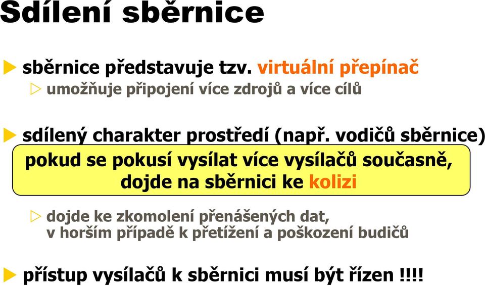 vodičů sběrnice) neumožňuje pokud se pokusí současný vysílat přenos více vysílačů dat z více