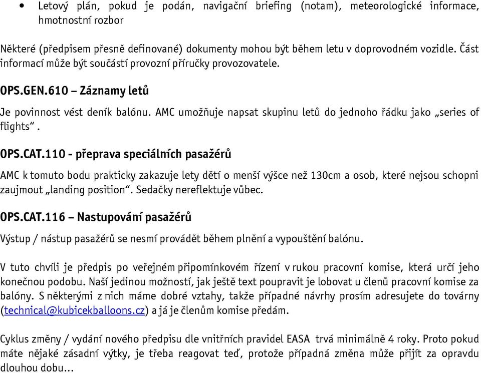 OPS.CAT.110 - přeprava speciálních pasažérů AMC k tomuto bodu prakticky zakazuje lety dětí o menší výšce než 130cm a osob, které nejsou schopni zaujmout landing position. Sedačky nereflektuje vůbec.