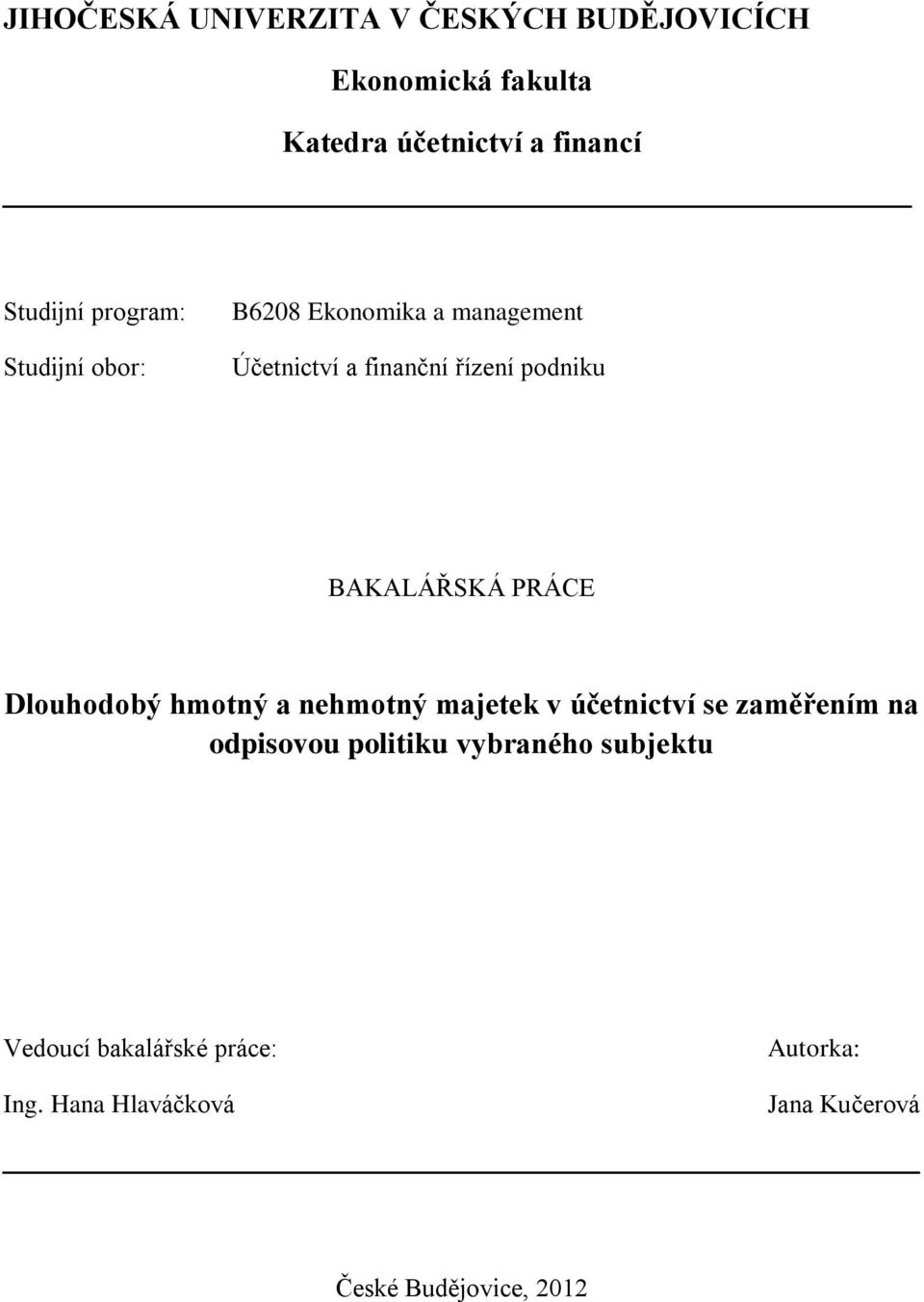 PRÁCE Dlouhodobý hmotný a nehmotný majetek v účetnictví se zaměřením na odpisovou politiku vybraného