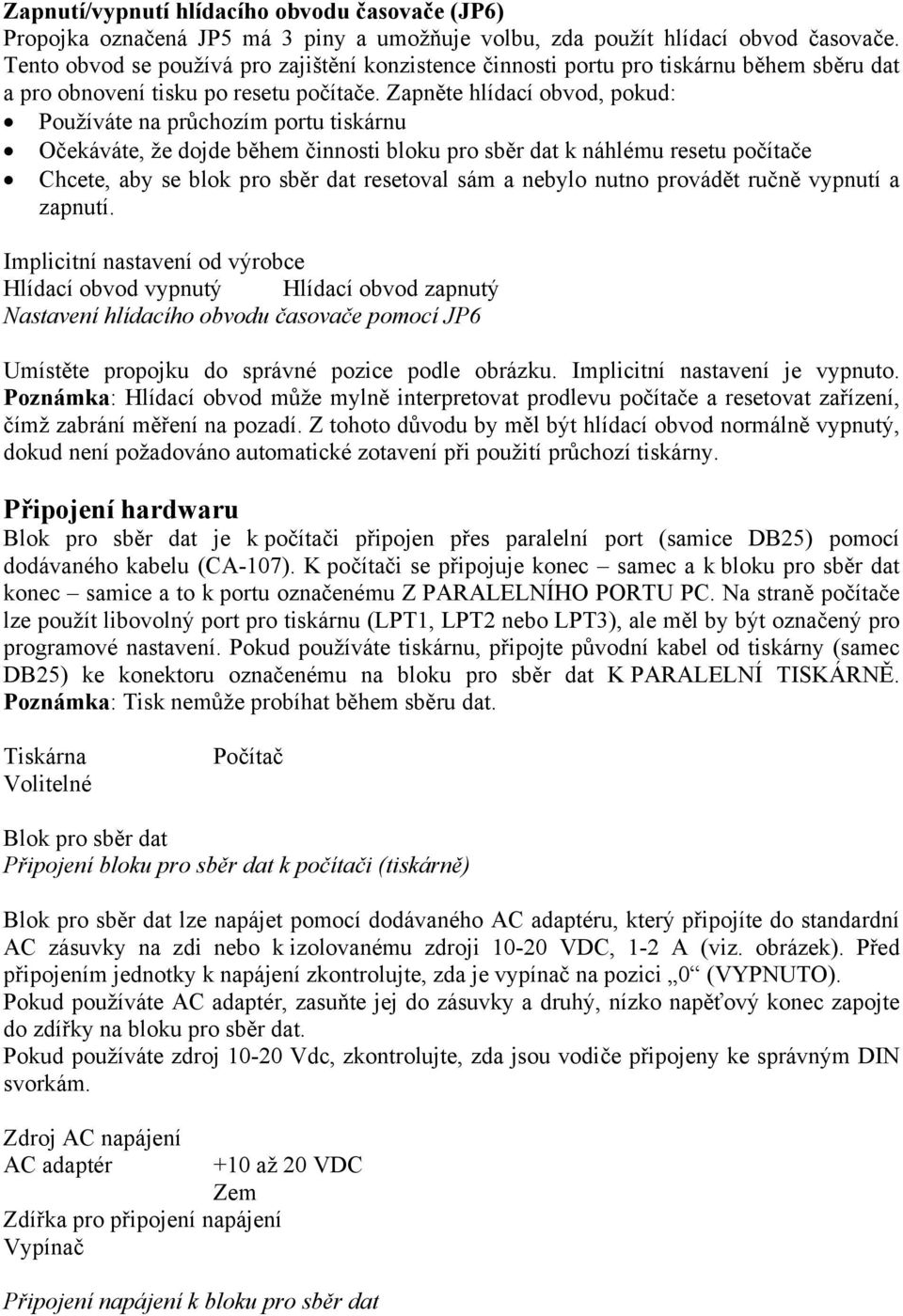 Zapněte hlídací obvod, pokud: Používáte na průchozím portu tiskárnu Očekáváte, že dojde během činnosti bloku pro sběr dat k náhlému resetu počítače Chcete, aby se blok pro sběr dat resetoval sám a