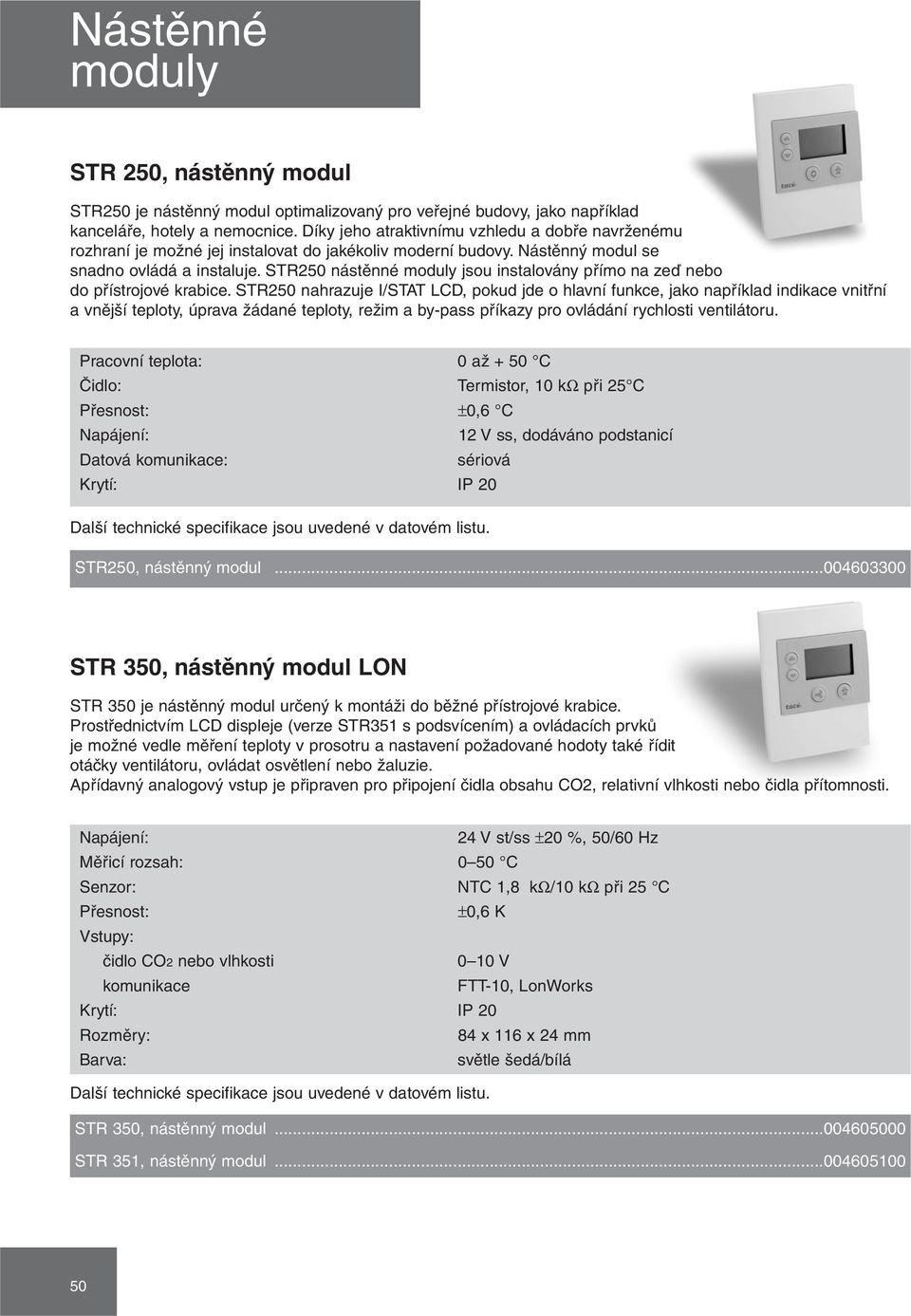 STR250 nástěnné moduly jsou instalovány přímo na zeď nebo do přístrojové krabice.