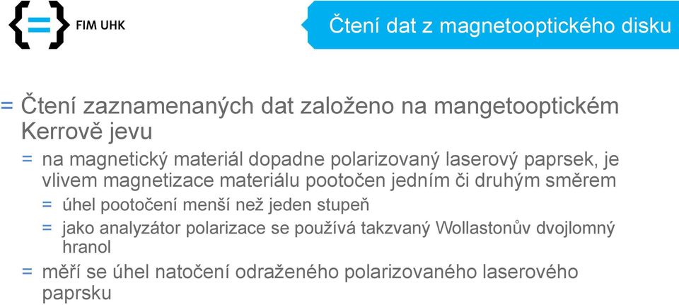 jedním či druhým směrem = úhel pootočení menší než jeden stupeň = jako analyzátor polarizace se používá