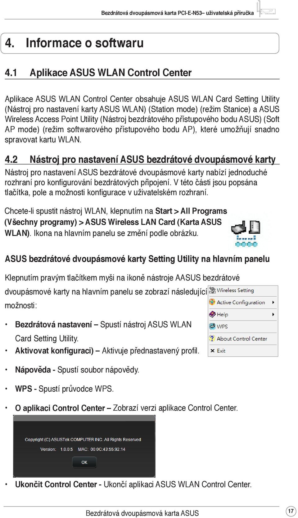 Access Point Utility (Nástroj bezdrátového přístupového bodu ASUS) (Soft AP mode) (režim softwarového přístupového bodu AP), které umožňují snadno spravovat kartu WLAN. 4.