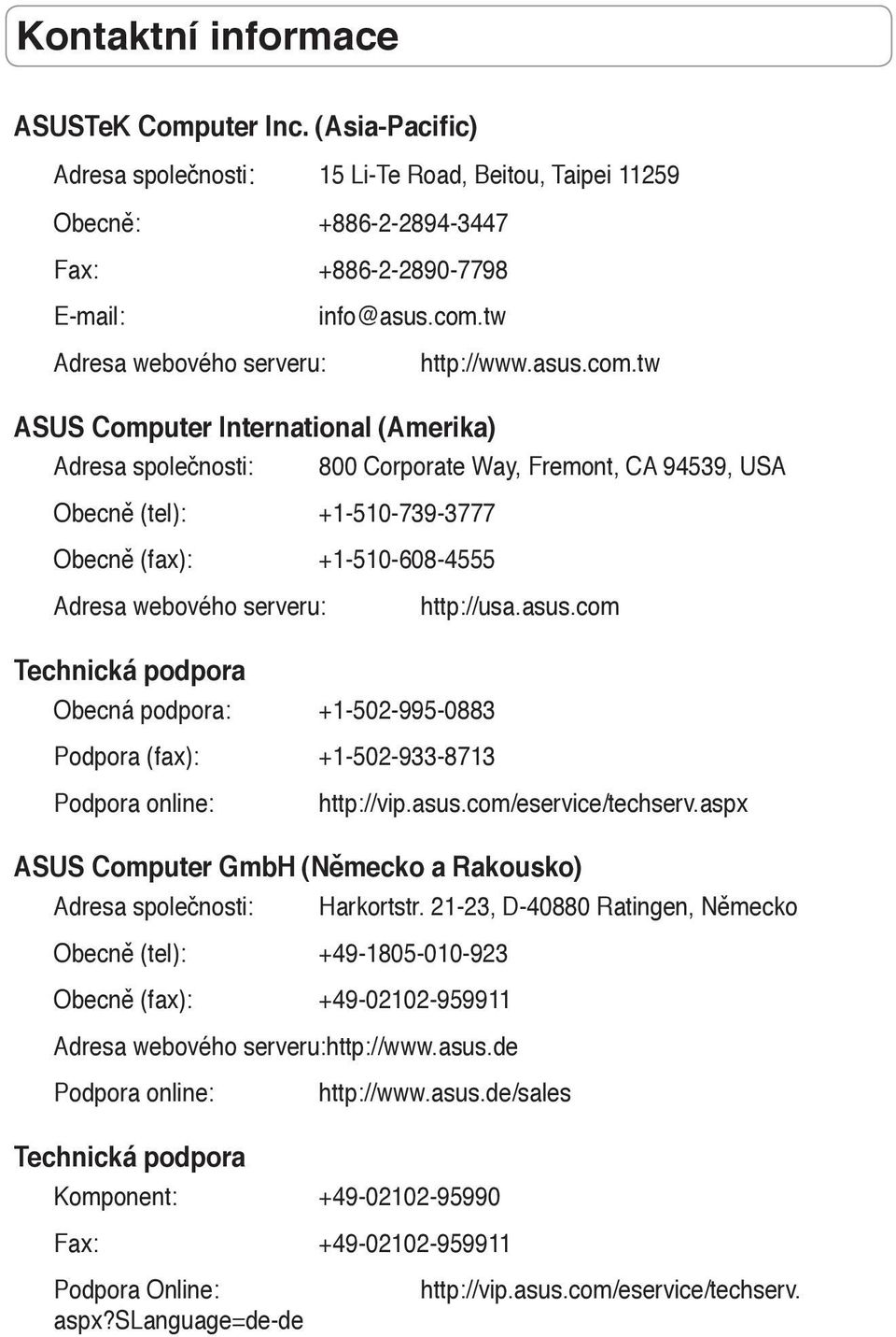 tw ASUS Computer International (Amerika) Adresa společnosti: 800 Corporate Way, Fremont, CA 94539, USA Obecně (tel): +1-510-739-3777 Obecně (fax): +1-510-608-4555 Adresa webového serveru: http://usa.