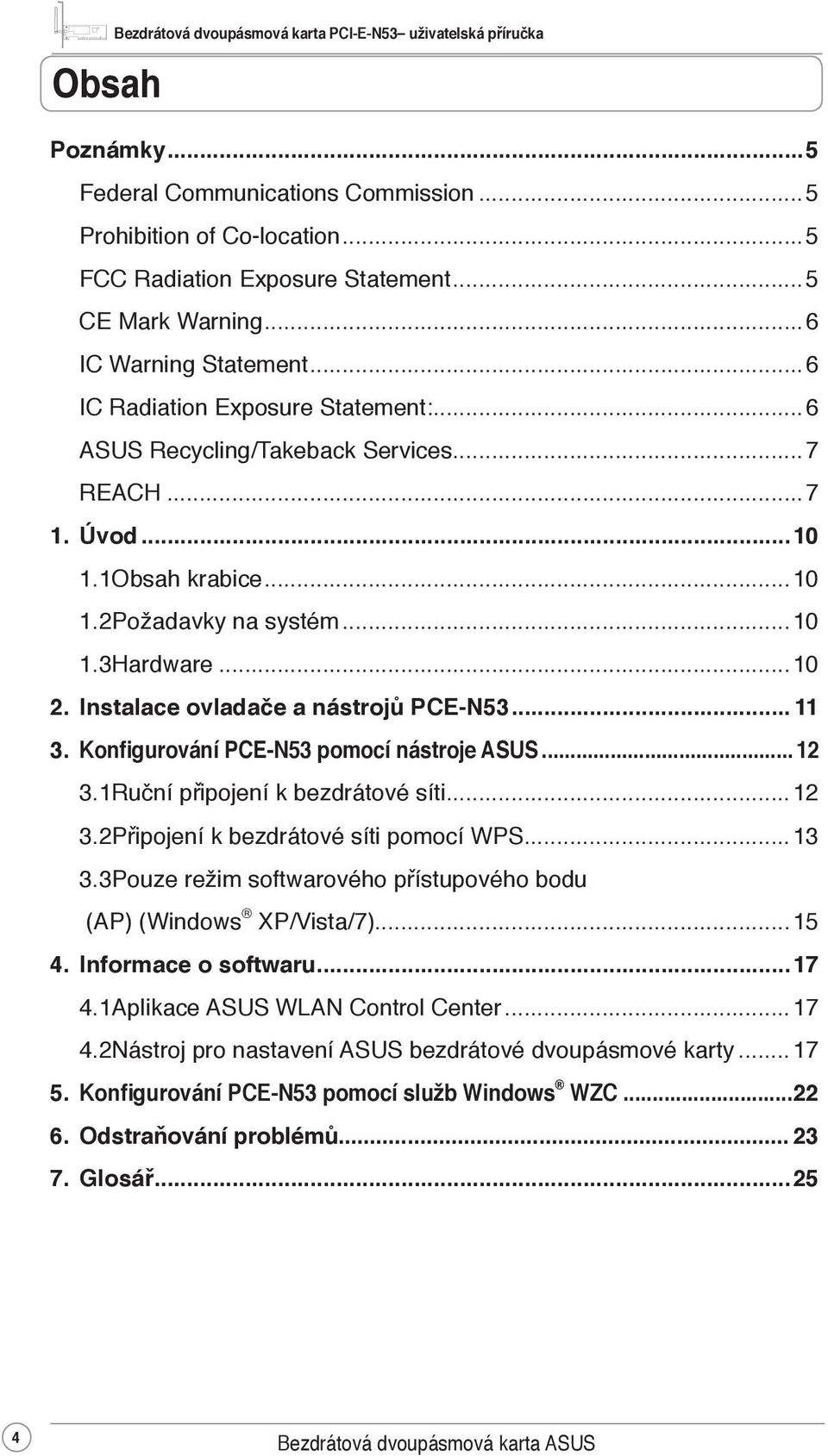 Instalace ovladače a nástrojů PCE-N53... 11 3. Konfigurování PCE-N53 pomocí nástroje ASUS... 12 3.1 Ruční připojení k bezdrátové síti...12 3.2 Připojení k bezdrátové síti pomocí WPS...13 3.