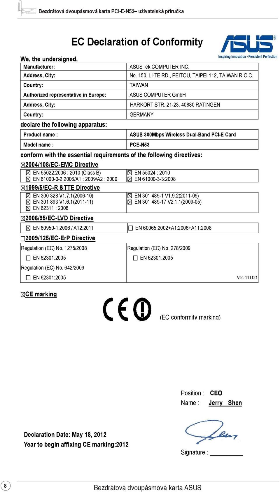 21-23, 40880 RATINGEN GERMANY ASUS 300Mbps Wireless Dual-Band PCI-E Card PCE-N53 conform with the essential requirements of the following directives: 2004/108/EC-EMC Directive EN 55022:2006 : 2010