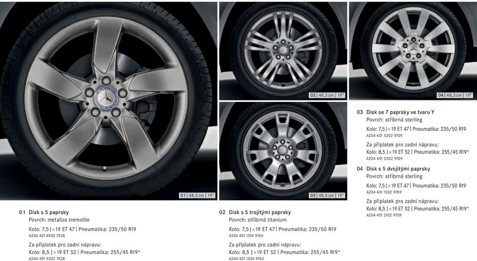 Kolo: 8,5 J 19 ET 52 Pneumatika: 255/45 R19* A204 401 2102 9709 01 Disk s 5 paprsky Povrch: metalíza tremolite Kolo: 7,5 J 19 ET 47 Pneumatika: 235/50 R19 A204 401 8902 7X28 Za příplatek pro zadní