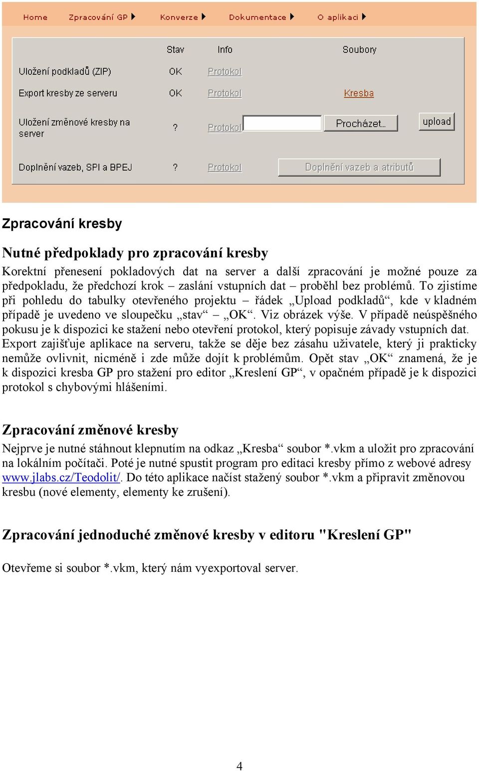 V případě neúspěšného pokusu je k dispozici ke stažení nebo otevření protokol, který popisuje závady vstupních dat.