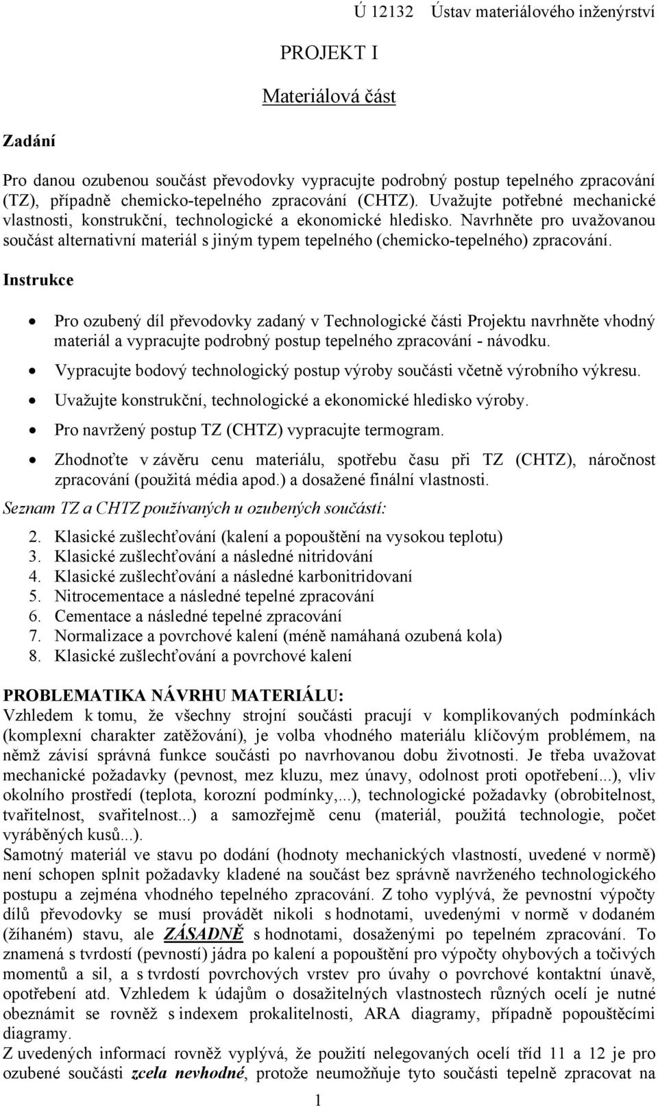 Navrhněte pro uvažovanou součást alternativní materiál s jiným typem tepelného (chemicko-tepelného) zpracování.