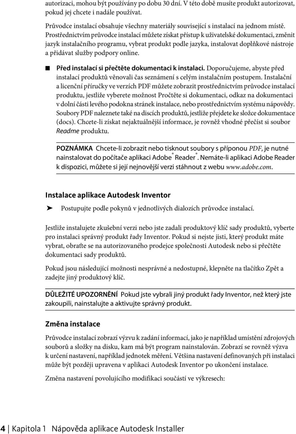 Prostřednictvím průvodce instalací můžete získat přístup k uživatelské dokumentaci, změnit jazyk instalačního programu, vybrat produkt podle jazyka, instalovat doplňkové nástroje a přidávat služby