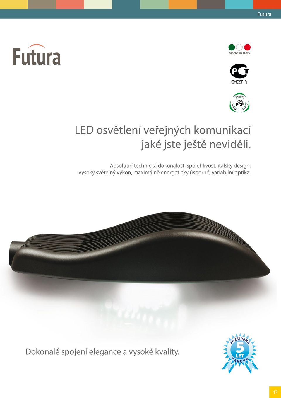 Absolutní technická dokonalost, spolehlivost, italský design, vysoký světelný
