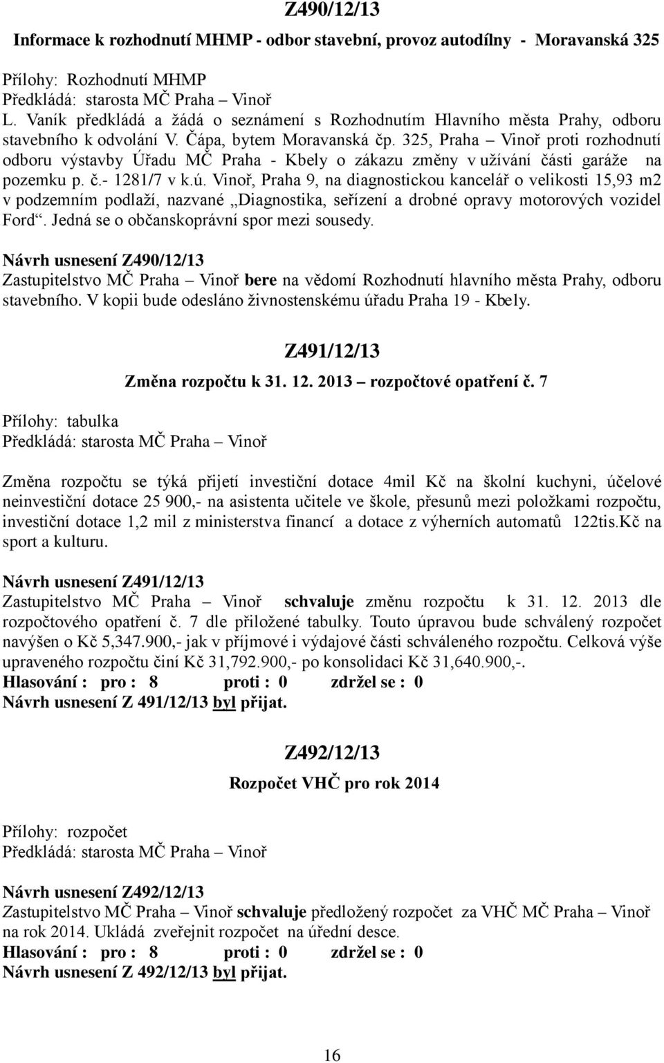 325, Praha Vinoř proti rozhodnutí odboru výstavby Úřadu MČ Praha - Kbely o zákazu změny v užívání části garáže na pozemku p. č.- 1281/7 v k.ú.