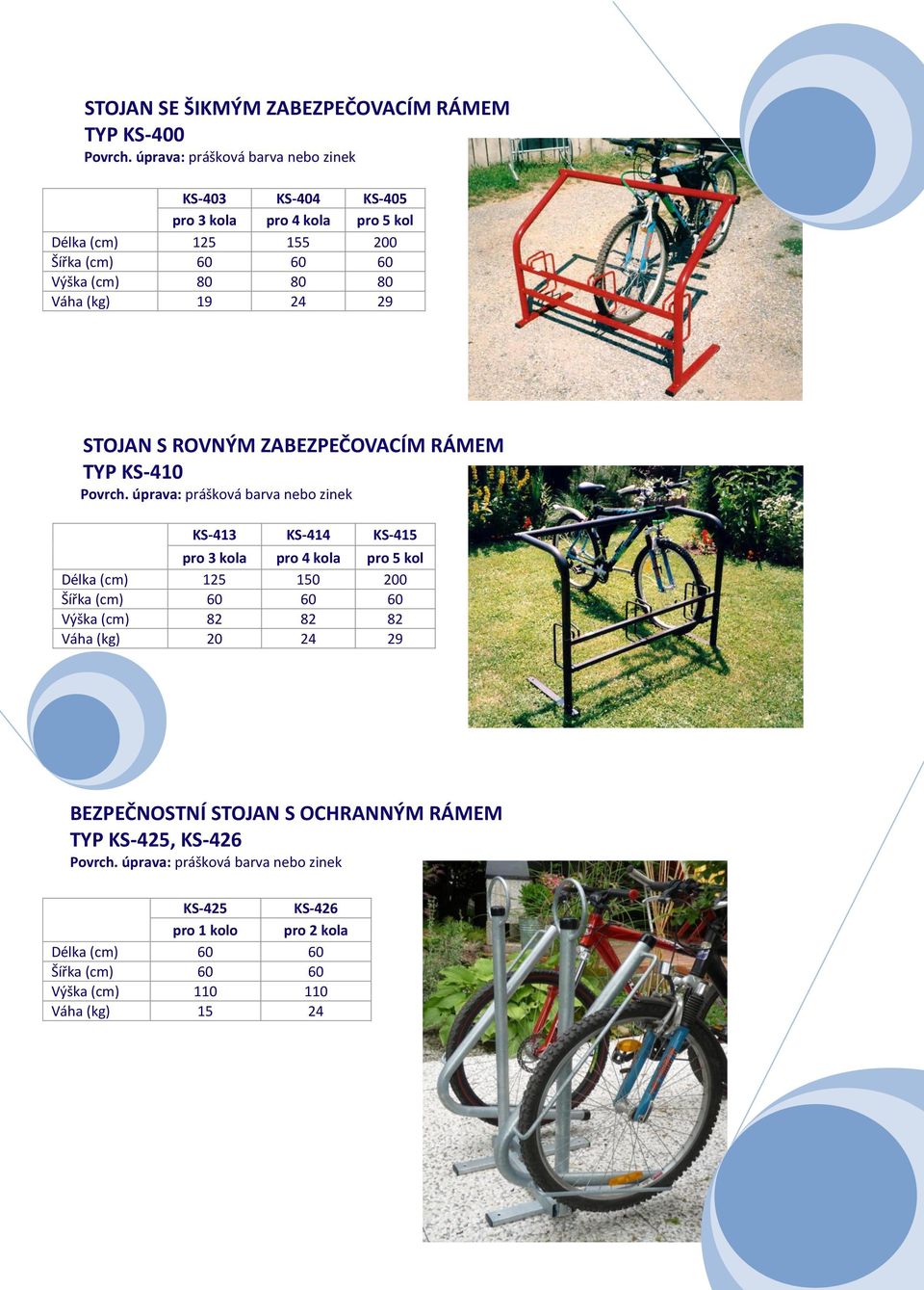 pro 3 kola pro 4 kola pro 5 kol Délka (cm) 125 150 200 Šířka (cm) 60 60 60 Výška (cm) 82 82 82 Váha (kg) 20 24 29 BEZPEČNOSTNÍ