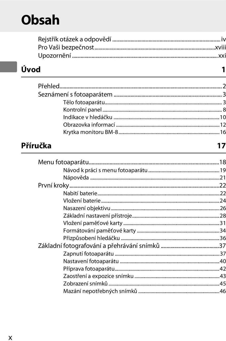 ..22 Nabití baterie...22 Vložení baterie...24 Nasazení objektivu...26 Základní nastavení přístroje...28 Vložení paměťové karty...31 Formátování paměťové karty...34 Přizpůsobení hledáčku.