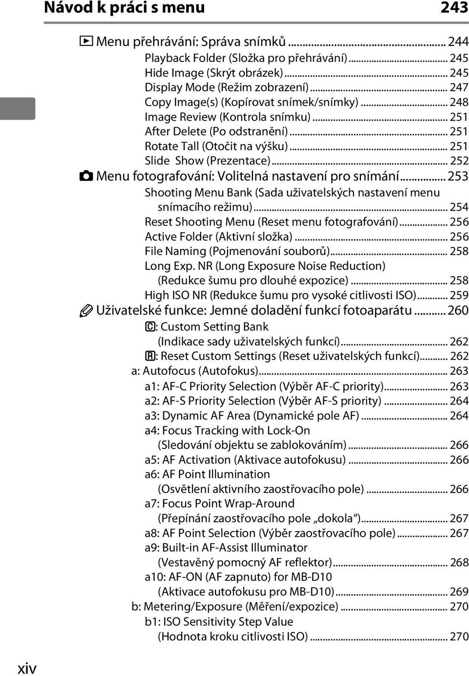 .. 252 C Menu fotografování: Volitelná nastavení pro snímání... 253 Shooting Menu Bank (Sada uživatelských nastavení menu snímacího režimu)... 254 Reset Shooting Menu (Reset menu fotografování).