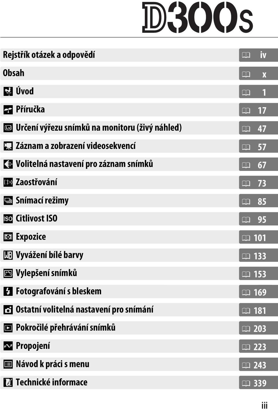 J Vylepšení snímků l Fotografování s bleskem t Ostatní volitelná nastavení pro snímání I Pokročilé přehrávání snímků Q Propojení U