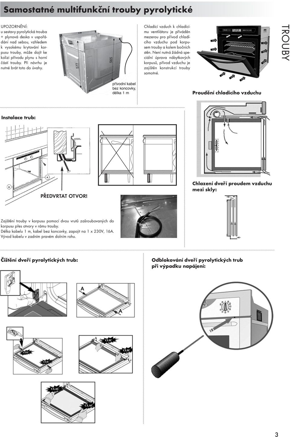 577 565 Chladící vzduch k chladícímu ventilátoru je přiváděn mezerou pro přívod chladícího vzduchu pod korpusem trouby a kolem bočních stěn.