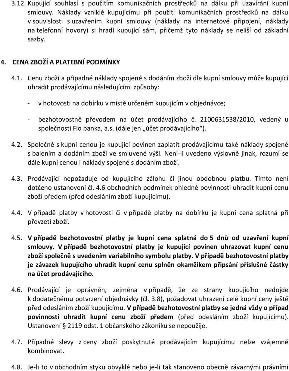 přičemž tyto náklady se neliší od základní sazby. 4. CENA ZBOŽÍ A PLATEBNÍ PODMÍNKY 4.1.