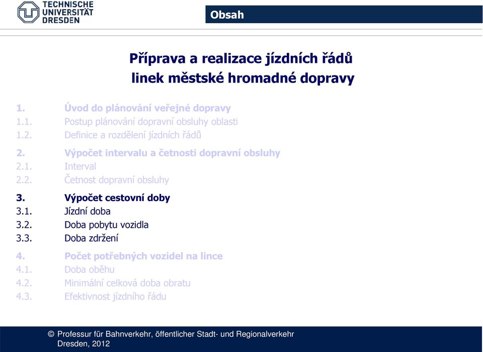 Výpočet cestovní doby 3.1. Jízdní doba 3.2. Doba pobytu vozidla v zastávce 3.3. Doba zdržení 4.