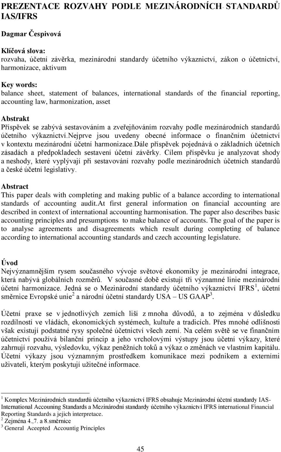 rozvahy podle mezinárodních standardů účetního výkaznictví.nejprve jsou uvedeny obecné informace o finančním účetnictví v kontextu mezinárodní účetní harmonizace.