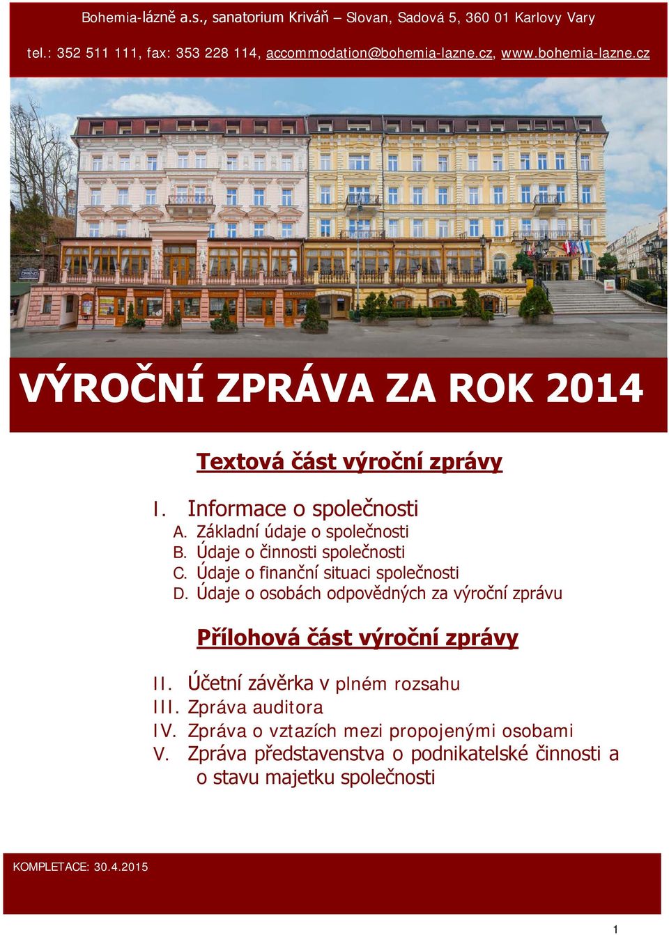 Údaje o činnosti společnosti C. Údaje o finanční situaci společnosti D. Údaje o osobách odpovědných za výroční zprávu Přílohová část výroční zprávy II.