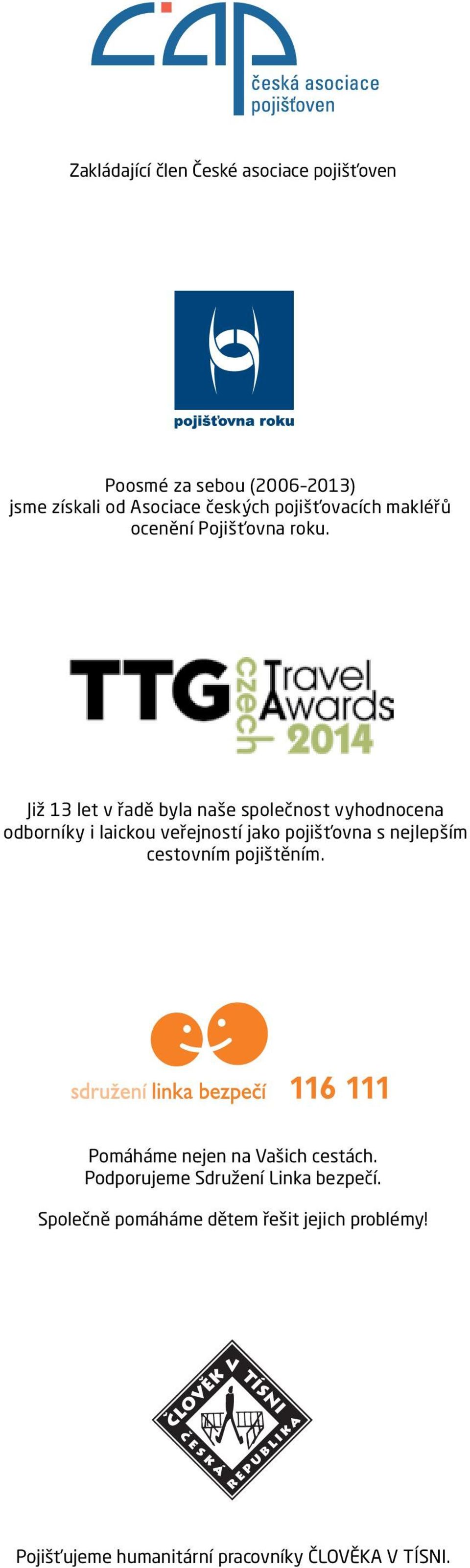 Již 13 let v řadě byla naše společnost vyhodnocena odborníky i laickou veřejností jako pojišťovna s nejlepším