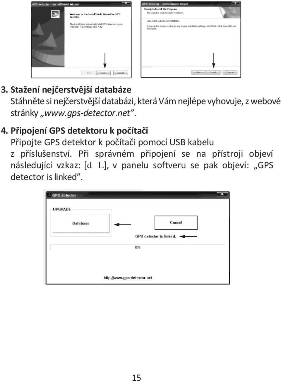 Připojení GPS detektoru k počítači Připojte GPS detektor k počítači pomocí USB kabelu z