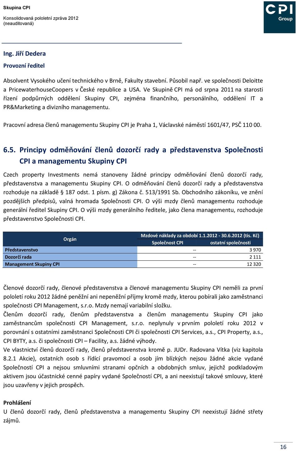 Ve Skupině CPI má od srpna 2011 na starosti řízení podpůrných oddělení Skupiny CPI, zejména finančního, personálního, oddělení IT a PR&Marketing a divizního managementu.