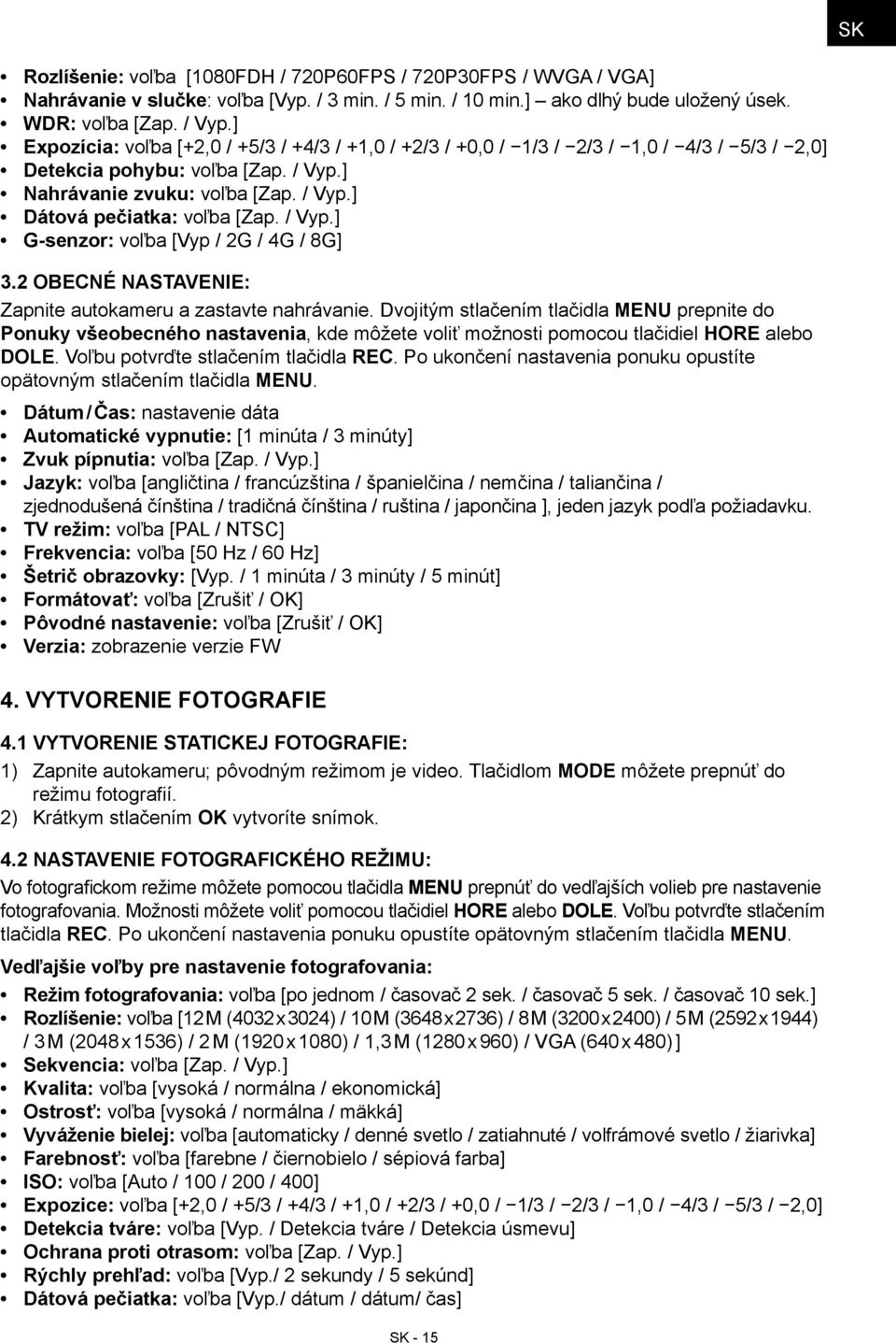 / Vyp.] G-senzor: voľba [Vyp / 2G / 4G / 8G] 3.2 Obecné nastavenie: Zapnite autokameru a zastavte nahrávanie.