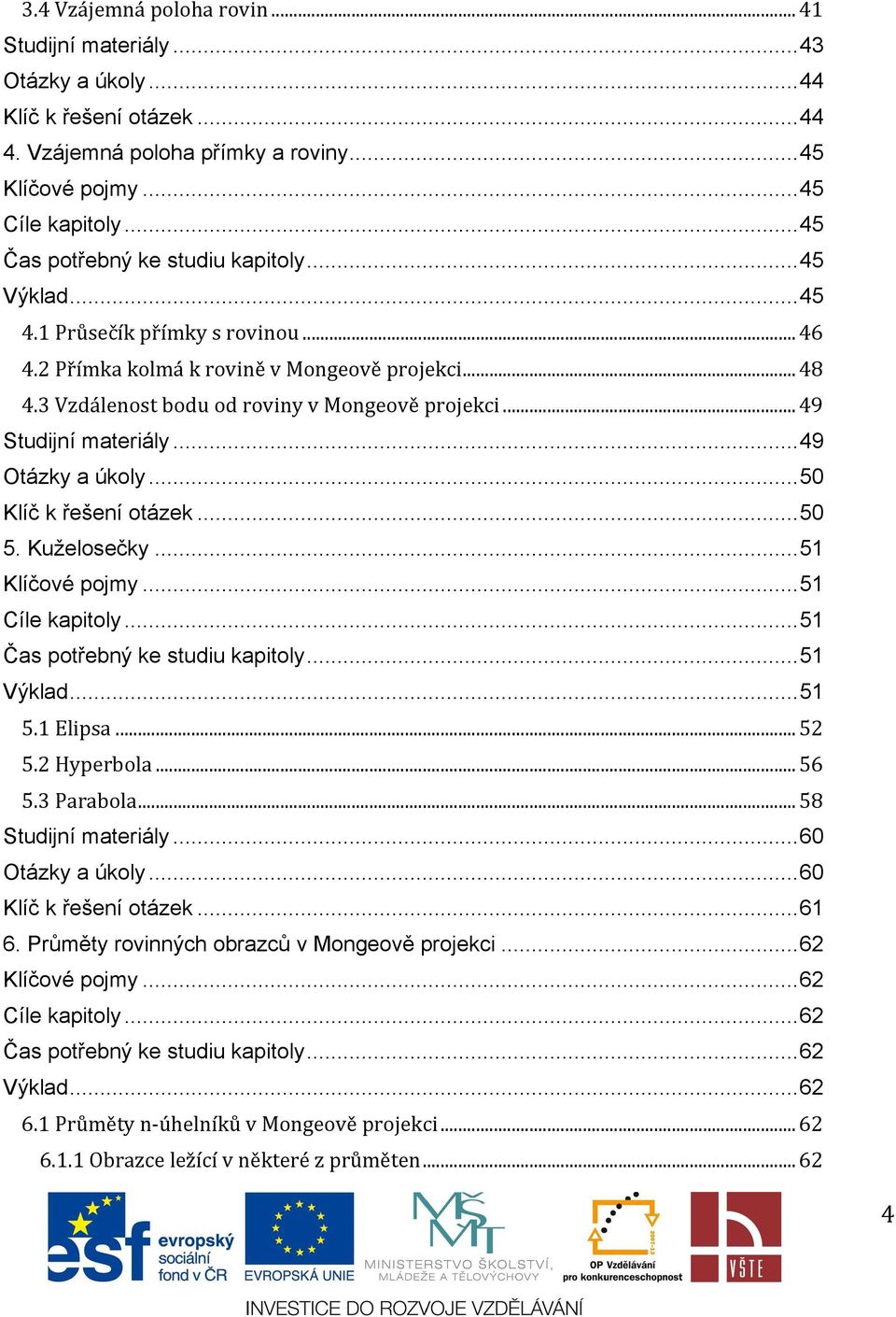 .. 49 Studijní materiály... 49 Otázky a úkoly... 50 Klíč k řešení otázek... 50 5. Kuželosečky... 51 Klíčové pojmy... 51 Cíle kapitoly... 51 Čas potřebný ke studiu kapitoly... 51 Výklad... 51 5.