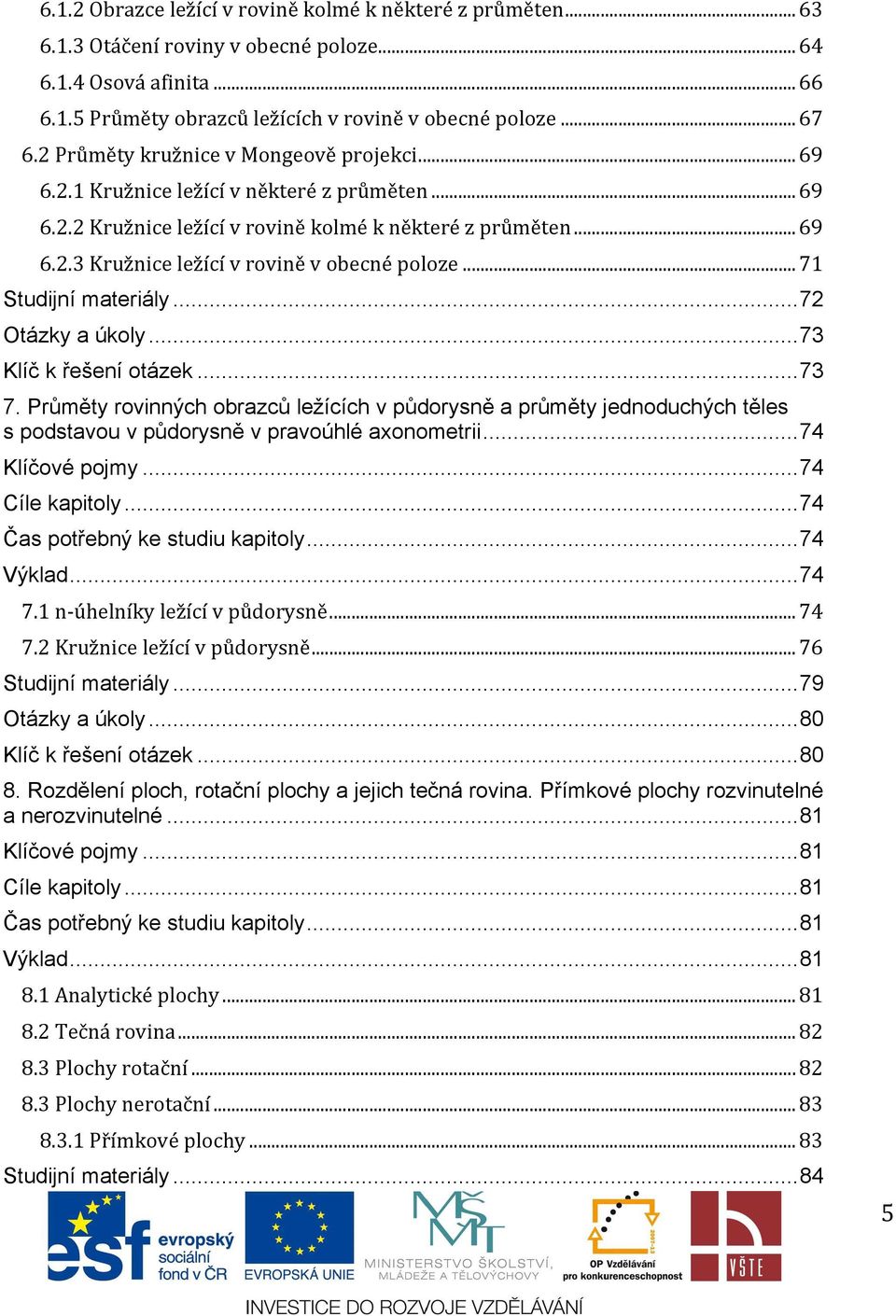 .. 71 Studijní materiály... 72 Otázky a úkoly... 73 Klíč k řešení otázek... 73 7.