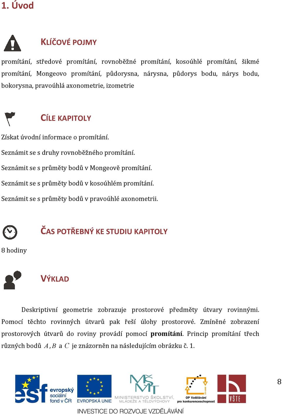 Seznámit se s průměty bodů v kosoúhlém promítání. Seznámit se s průměty bodů v pravoúhlé axonometrii.