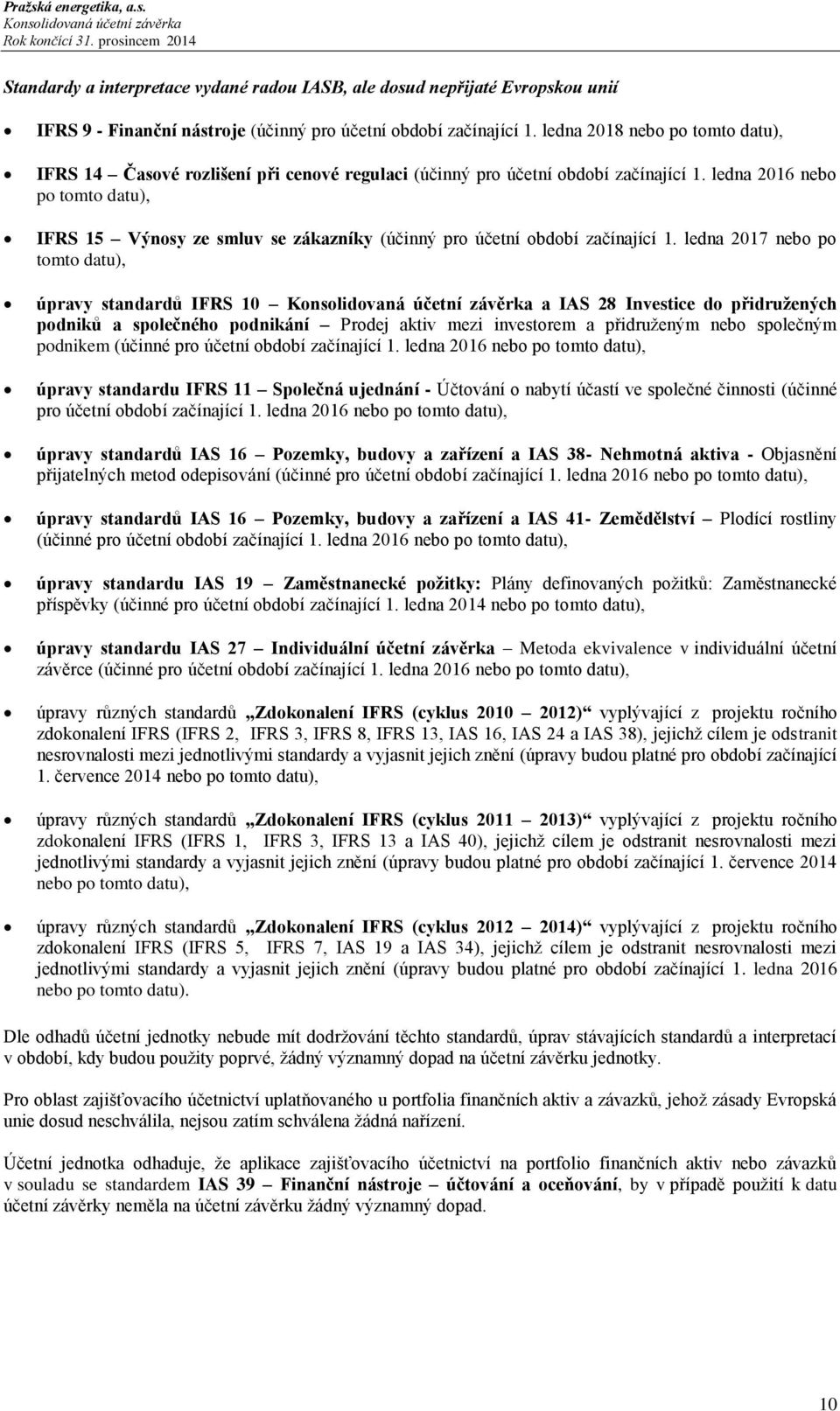 ledna 2016 nebo po tomto datu), IFRS 15 Výnosy ze smluv se zákazníky (účinný pro účetní období začínající 1.