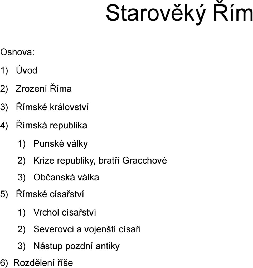 Gracchové 3) Občanská válka 5) Římské císařství 1) Vrchol císařství