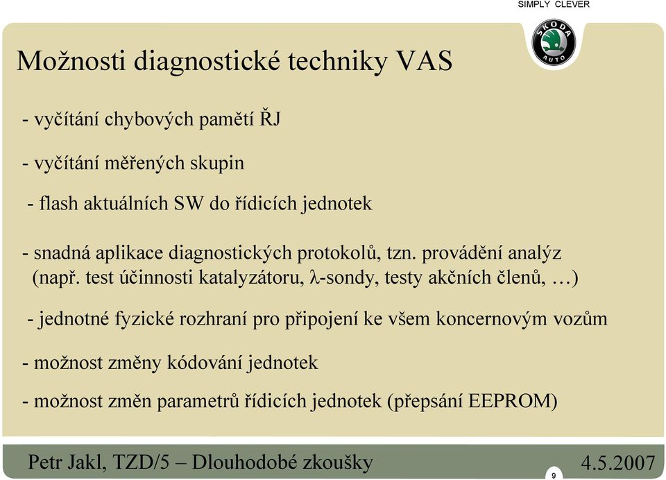 test účinnosti katalyzátoru, λ-sondy, testy akčních členů, ) - jednotné fyzické rozhraní pro připojení ke