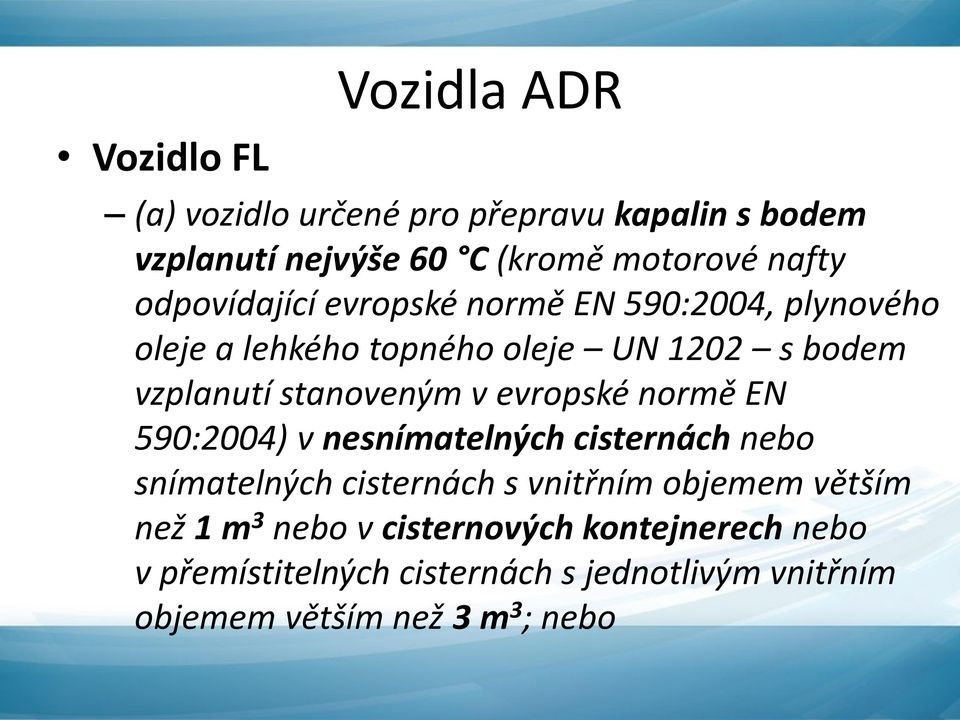 evropské normě EN 590:2004) v nesnímatelných cisternách nebo snímatelných cisternách s vnitřním objemem větším než 1 m