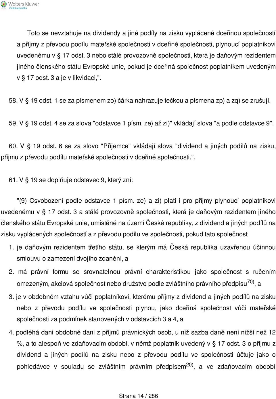 1 se za písmenem zo) čárka nahrazuje tečkou a písmena zp) a zq) se zrušují. 59. V 19 odst.