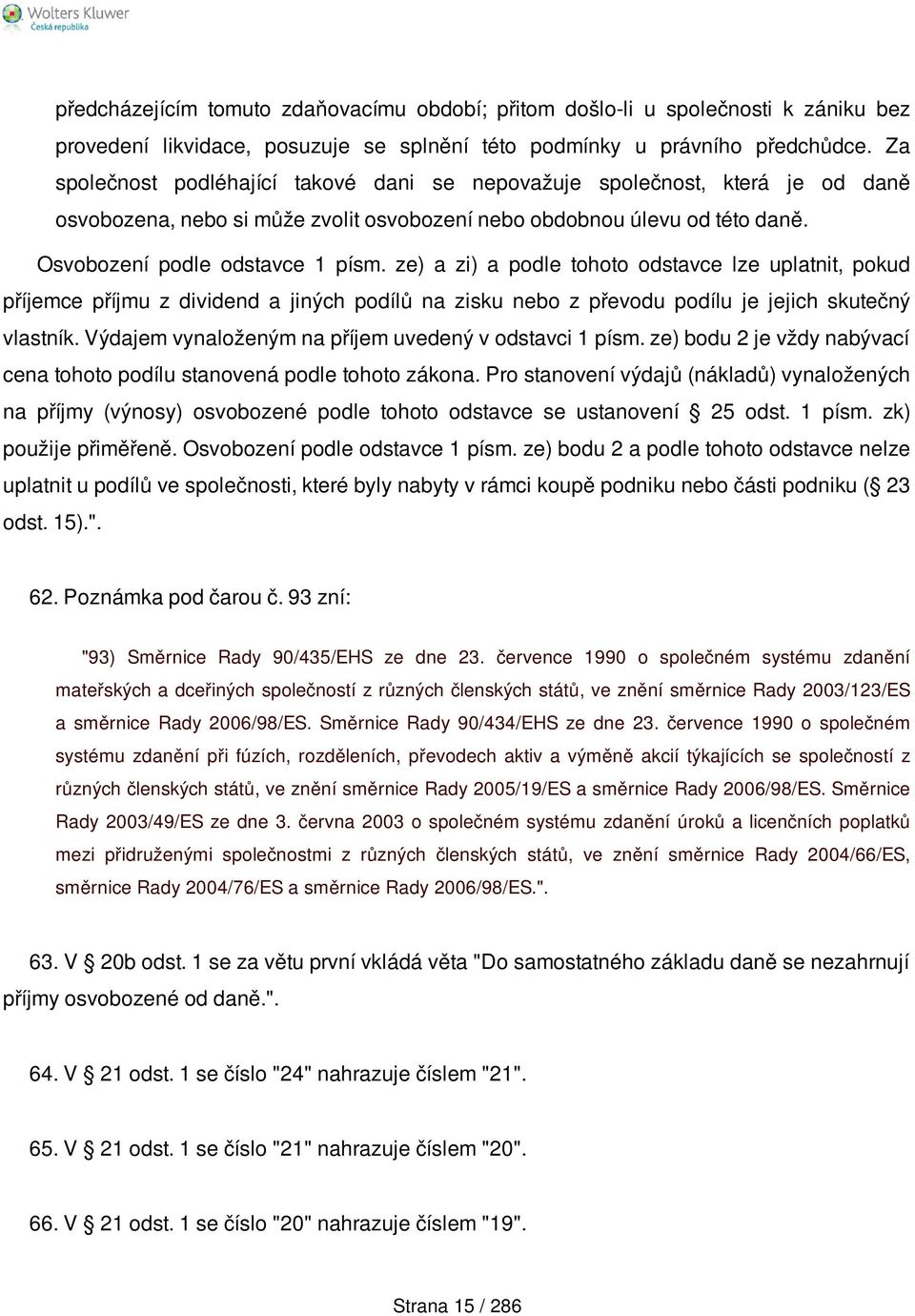 ze) a zi) a podle tohoto odstavce lze uplatnit, pokud příjemce příjmu z dividend a jiných podílů na zisku nebo z převodu podílu je jejich skutečný vlastník.