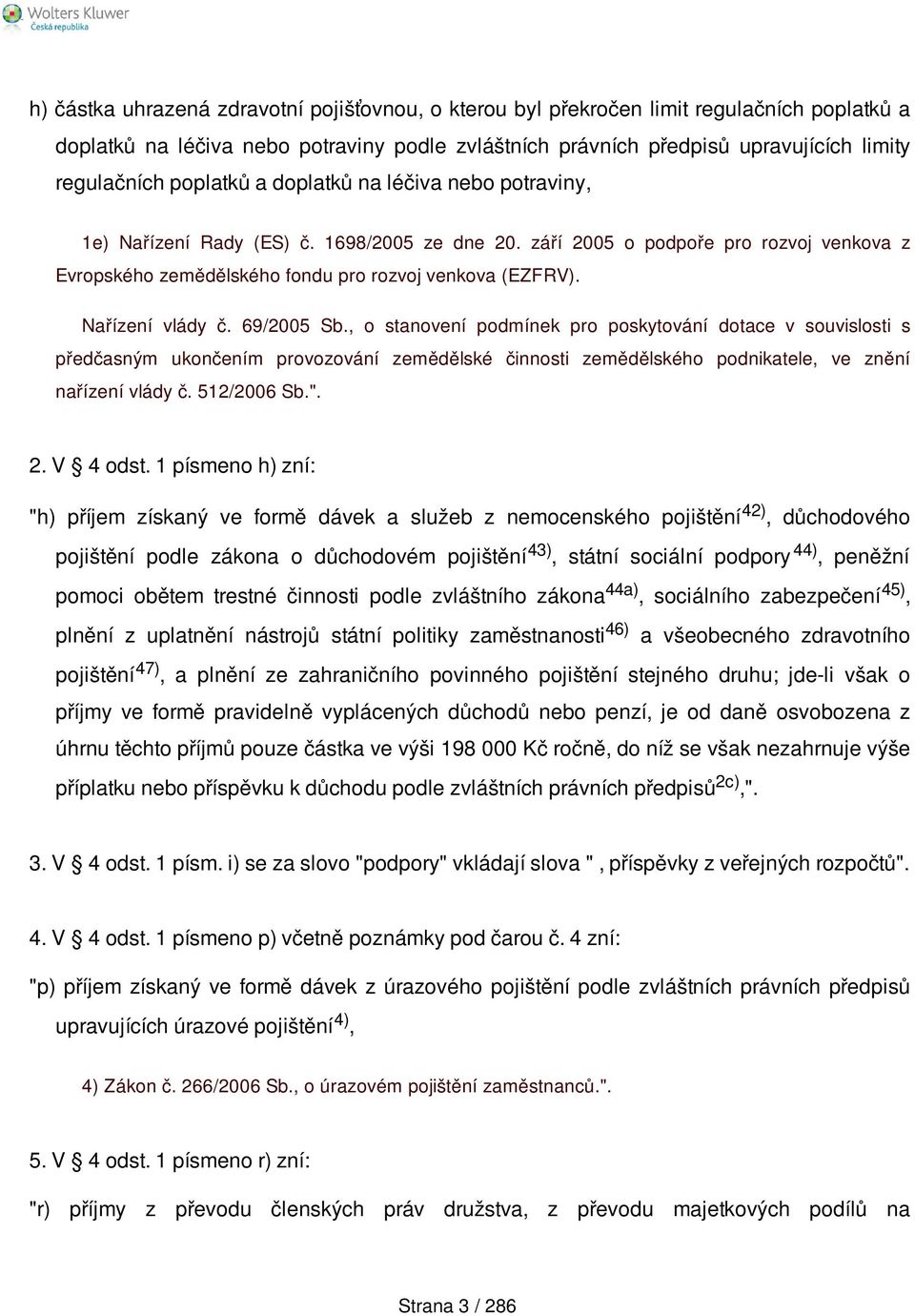 Nařízení vlády č. 69/2005 Sb., o stanovení podmínek pro poskytování dotace v souvislosti s předčasným ukončením provozování zemědělské činnosti zemědělského podnikatele, ve znění nařízení vlády č.