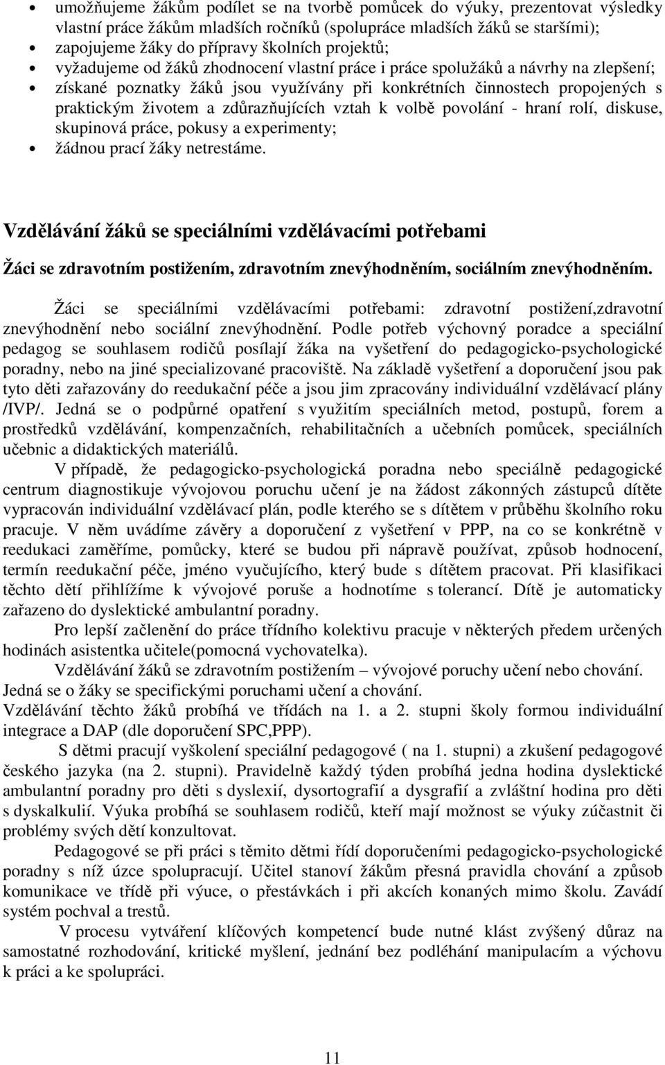 zdůrazňujících vztah k volbě povolání - hraní rolí, diskuse, skupinová práce, pokusy a experimenty; žádnou prací žáky netrestáme.