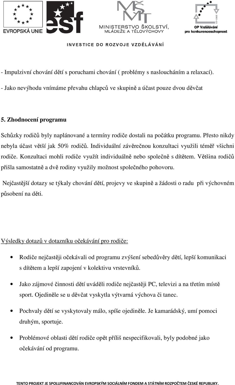 Individuální závěrečnou konzultaci využili téměř všichni rodiče. Konzultaci mohli rodiče využít individuálně nebo společně s dítětem.