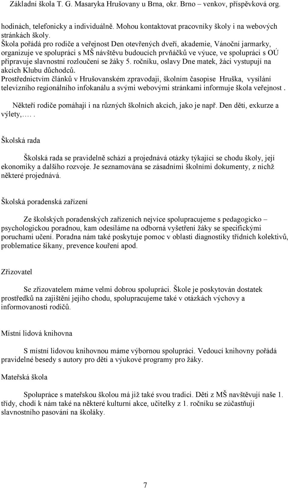 rozloučení se žáky 5. ročníku, oslavy Dne matek, žáci vystupují na akcích Klubu důchodců.