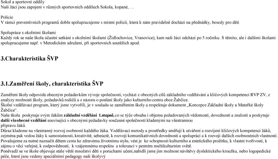 S těmito, ale i dalšími školami spolupracujeme např. v Metodickém sdružení, při sportovních soutěžích apod. 3.Charakteristika ŠVP 3.1.