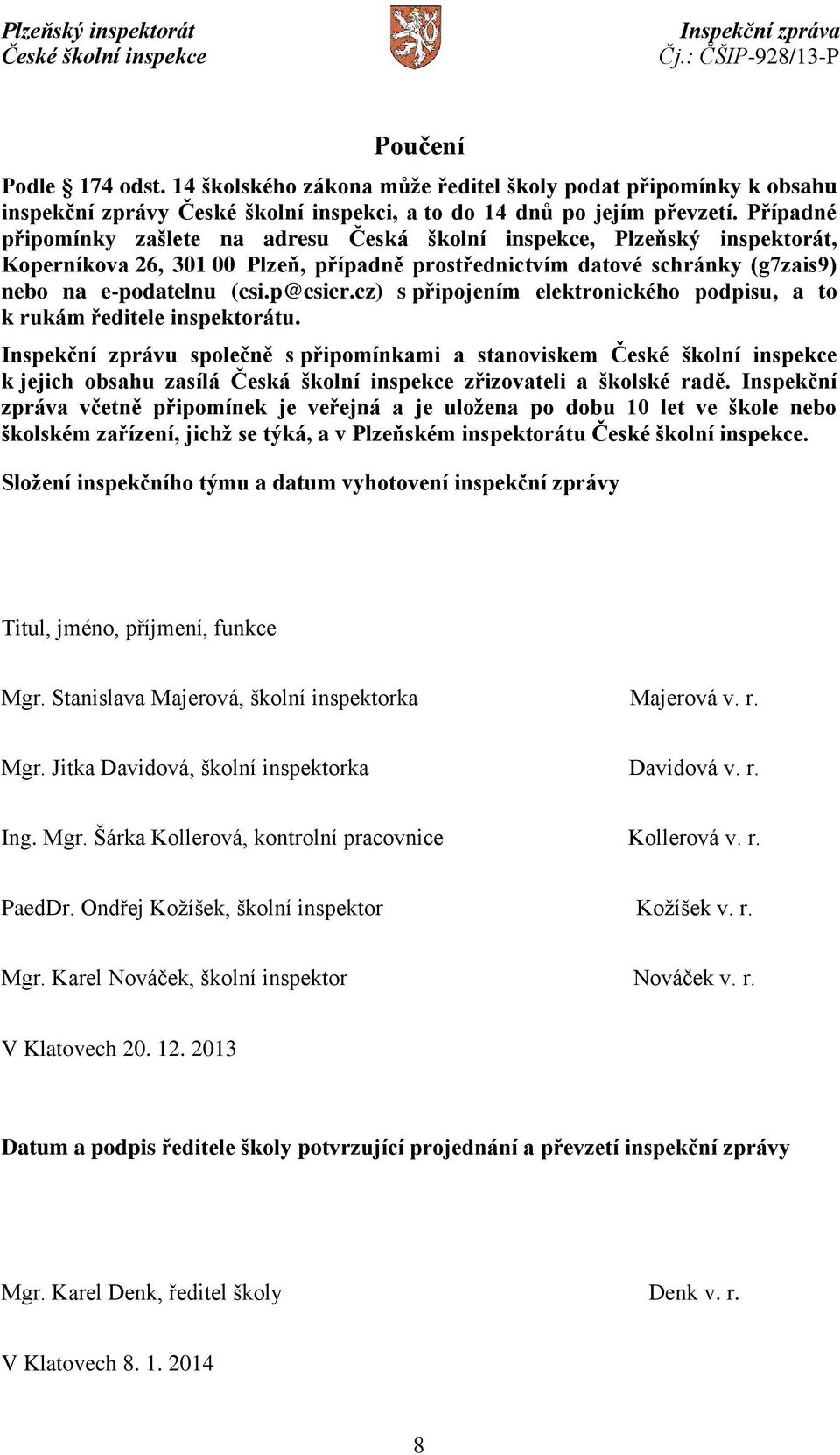 cz) s připojením elektronického podpisu, a to k rukám ředitele inspektorátu.