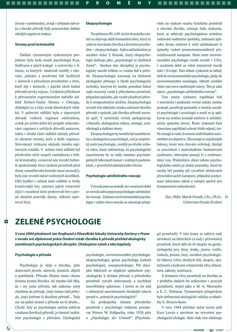 Wright v Oskoloose v USA Středozápadní psychologickou terénní stanici, kde bezprostředním pozorováním zkoumají životy dětí z městečka.