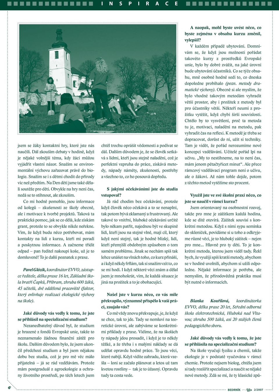 Zajímaly mě třeba změny klimatu z fyzikálního hlediska. Očekávala jsem jiný pohled. A především mě zajímaly nové způsoby výuky.